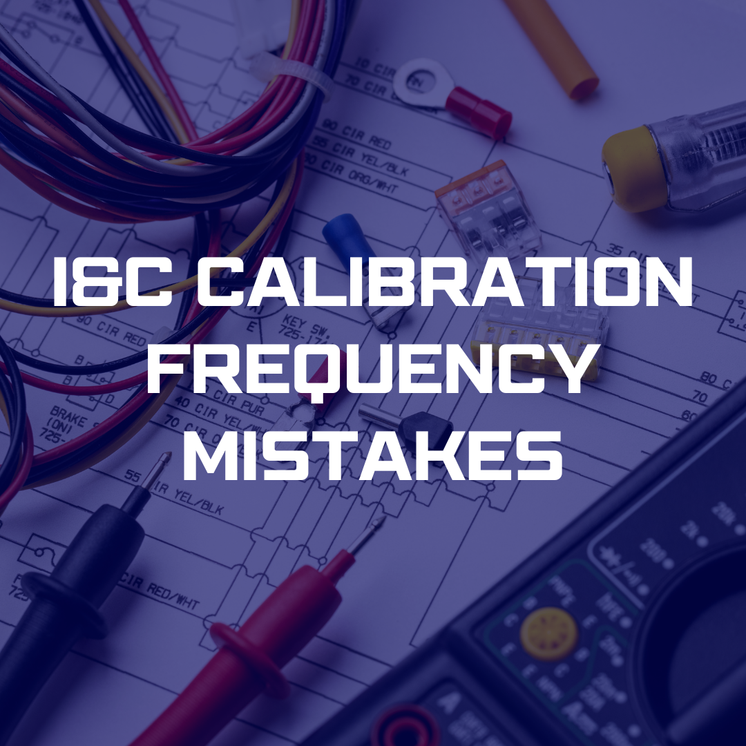 I&C Calibration Frequency Mistakes Orion Technical Solutions